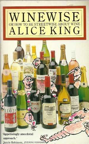 Winewise: Or How to Be Streetwise About Wine (9780749300890) by King, Alice