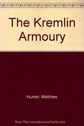The Kremlin Armoury (9780749301651) by Hunter, Matthew
