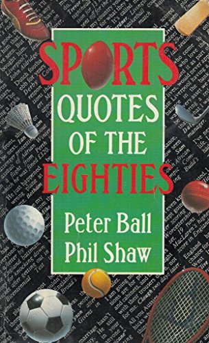 Sports Quotes of the Eighties (9780749303662) by Ball, Peter; Shaw, Phil