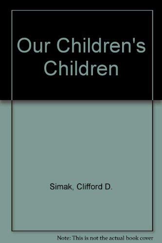 Our Children's Children (9780749305925) by Clifford D. Simak