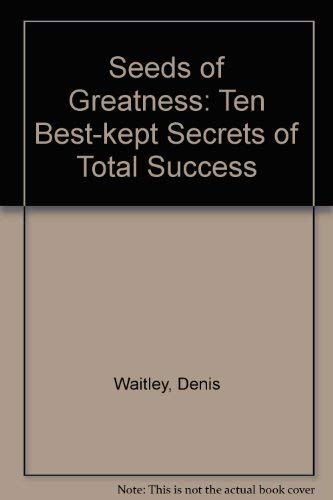 Seeds of Greatness: Ten Best-kept Secrets of Total Success (9780749307189) by Denis Waitley