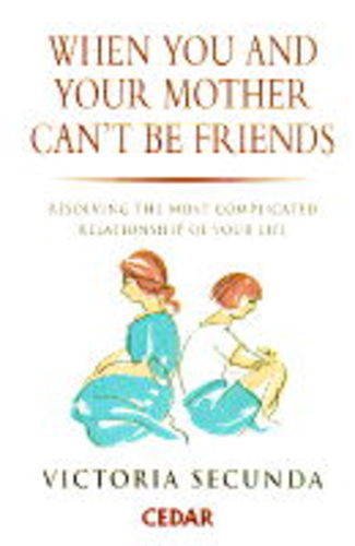 Imagen de archivo de When You and Your Mother Can't be Friends: Resolving the Most Complicated Relationship of Your Life a la venta por WorldofBooks
