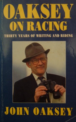 Beispielbild fr Oaksey on Racing: Thirty Years of Writing and Riding zum Verkauf von WorldofBooks