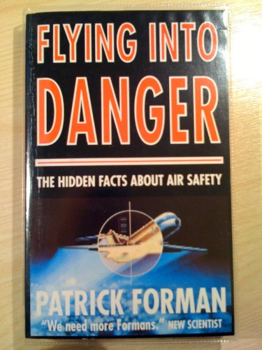 Flying into Danger : The Hidden Facts Behind Air Safety