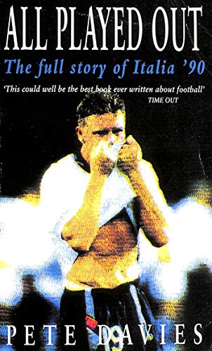 Imagen de archivo de All Played Out: The Full Story of Italia '90 a la venta por WorldofBooks