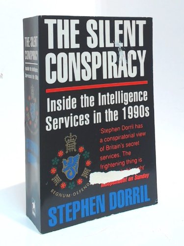 The silent conspiracy: Inside the intelligence services in the 1990s (9780749310943) by Dorril, Stephen