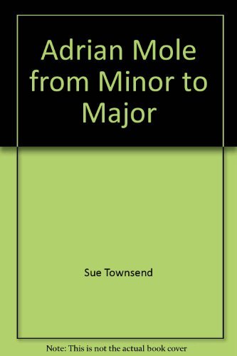 Stock image for Adrian Mole: From Minor to Major (The Mole Diaries, the First Ten Years) for sale by SecondSale
