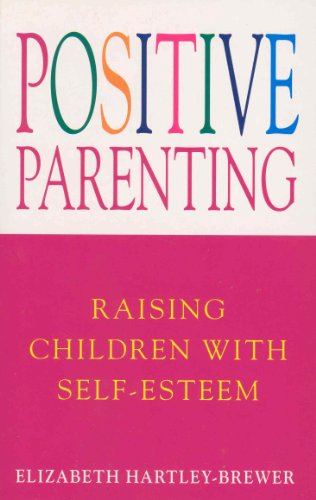 Beispielbild fr Positive Parenting: Raising Children with Self-Esteem zum Verkauf von WorldofBooks