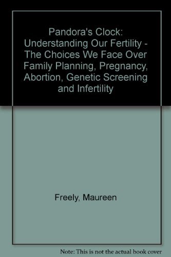 9780749319878: Pandora's Clock: Understanding Our Fertility: The Choices We Face Over Contraception, Pregnancy, Genetic Screening, Abortion and Infertility
