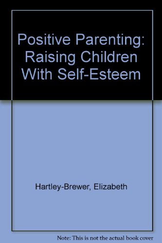 9780749324803: Positive Parenting: Raising Children With Self-Esteem