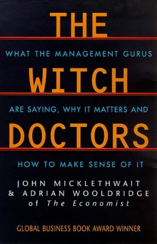 Beispielbild fr The Witch Doctors: What Management Gurus Are Saying, Why It Matters and How to Make Sense of It zum Verkauf von Wonder Book