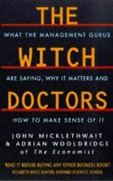 Imagen de archivo de The Witch Doctors: What Management Gurus are Saying, Why it Matters and How to Make Sense of it a la venta por Aardvark Rare Books