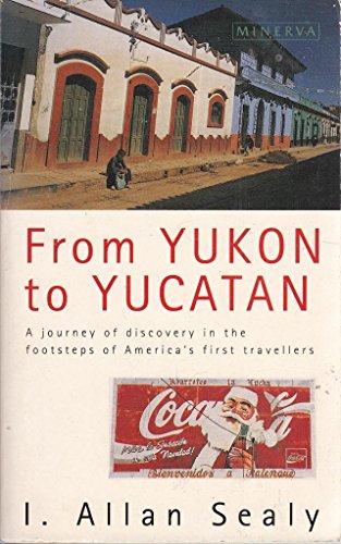 Imagen de archivo de From Yukon to Yucatan: A Journey of Discovery in the Footsteps of America's First Travellers a la venta por WorldofBooks