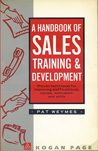 Stock image for Handbook of Sales Training and Development: Proven Techniques for Improving Staff's Attitude, Morale, Motivation and Skills for sale by NEPO UG