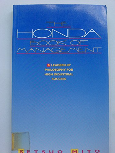 The Honda Book of Management: A Leadership Philosophy for High Industrial Success (9780749402013) by Mito, Setsuo