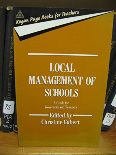 Local Management of Schools: A Practical Guide for Governors and Teachers (Books for Teachers) (9780749402099) by Kelly, Alison; Taylor, Felicity; Pugh, Mike; Mann, John; Gilbert, Christine