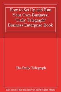 Imagen de archivo de How to Set Up and Run Your Own Business: "Daily Telegraph" Business Enterprise Book a la venta por WorldofBooks