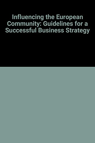 Beispielbild fr Influencing the European Community: Guidelines for a Successful Business Strategy zum Verkauf von Wonder Book