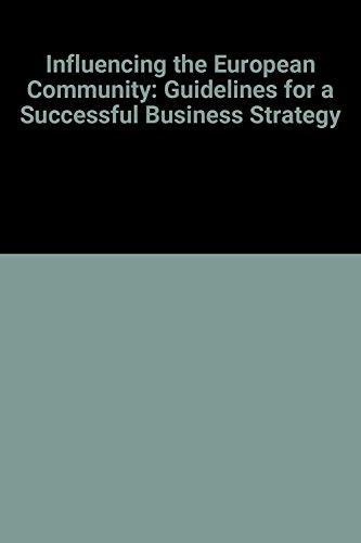 9780749404475: Influencing the European Community: Guidelines for a Successful Business Strategy
