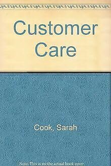 Customer Care: Implementing Total Quality in Today's Service-driven Organisation (9780749405359) by Cook, Sarah