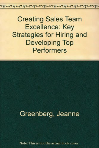 9780749405434: Creating Sales Team Excellence: Key Strategies for Hiring and Developing Top Performers