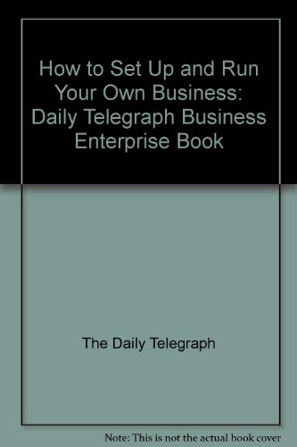 Beispielbild fr How to Set Up and Run Your Own Business: "Daily Telegraph" Business Enterprise Book zum Verkauf von Reuseabook