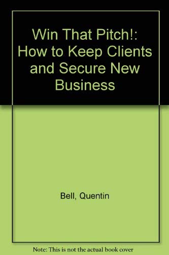 Beispielbild fr WIN THAT PITCH: How to Keep Clients and Secure New Business zum Verkauf von AwesomeBooks