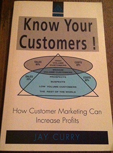 Know Your Customers: How Customer Marketing Can Increase Profits (9780749407513) by Curry, Jay