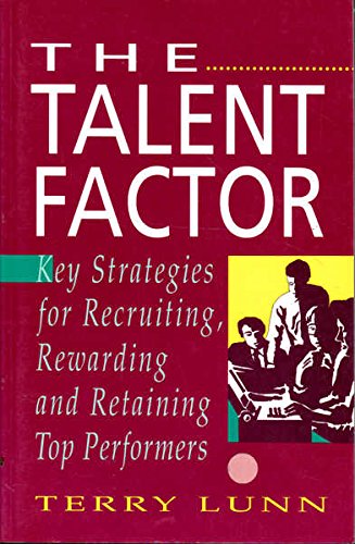 Stock image for The Talent Factor: Key Strategies for Recruiting, Rewarding and Retaining Top Performers for sale by Bahamut Media