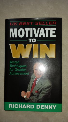 Beispielbild fr Motivate to Win: Learn How to Motivate Yourself and Others to Really Get Results: Tested Techniques for Greater Achievement zum Verkauf von Reuseabook