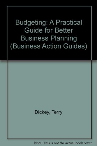 Budgeting: A Practical Guide for Better Business Planning (Business Action Guides) (9780749409951) by Terry Dickey