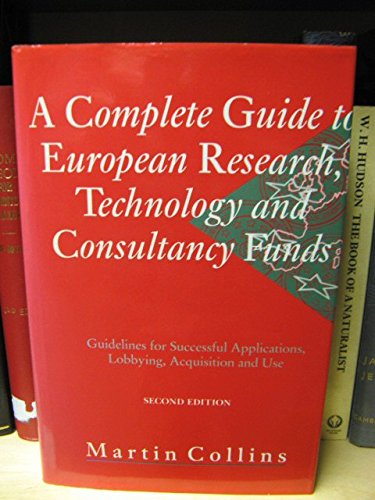 9780749410155: A Complete Guide to European Research, Technology and Consultancy Funds: Guidelines for Successful Applications, Lobbying, Acquisition and Use