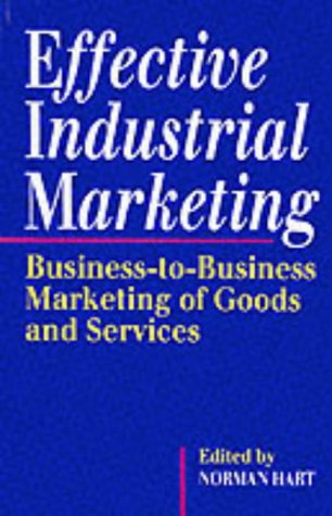 Beispielbild fr Effective Industrial Marketing: Business-to-business Marketing of Goods and Services zum Verkauf von AwesomeBooks