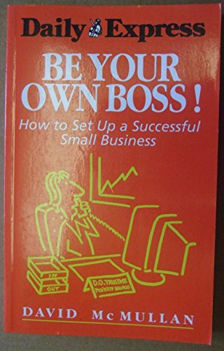 Imagen de archivo de BE YOUR OWN BOSS!: HOW TO SET UP A SUCCESSFUL SMALL BUSINESS (''DAILY EXPRESS'' GUIDES)' a la venta por HPB-Red