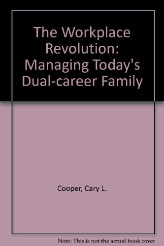 The workplace revolution: Managing today's dual-career families (9780749412111) by Cooper, Cary L