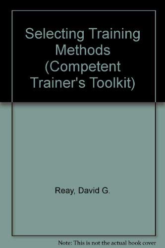 Stock image for Selecting Training Methods (Competent Trainer's Toolkit) for sale by AwesomeBooks