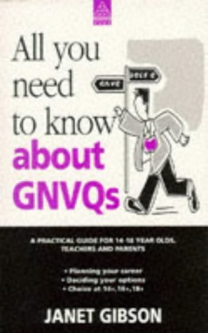 All You Need to Know about GNVQs : A Practical Guide for 14-18 Year Olds, Teachers and Parents