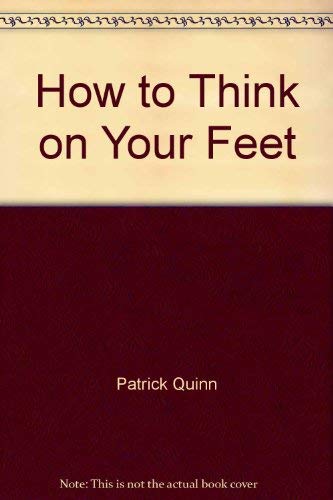 How to Think on Your Feet (9780749413323) by Patrick Quinn