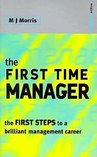 Stock image for The First Time Manager: The First Steps to a Brilliant Management Career for sale by WorldofBooks