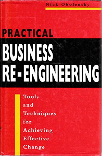 9780749414085: Practical Business RE-Engineering: Tools and Techniques for Achieving Effective Change