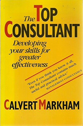 Beispielbild fr The Top Consultant: Developing Your Skills for Greater Effectiveness zum Verkauf von WorldofBooks