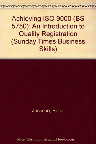 Stock image for Achieving ISO 9000 (BS 5750): An Introduction to Quality Registration ("Sunday Times" Business Skills S.) for sale by WorldofBooks