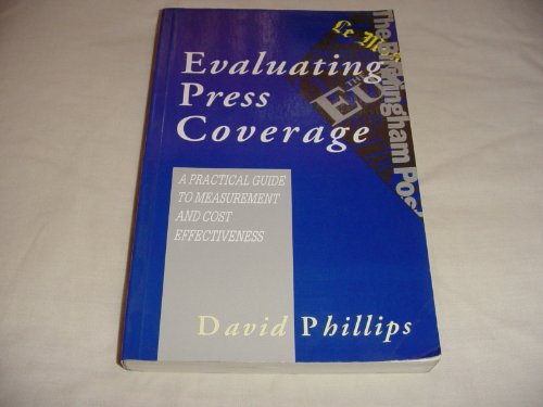 Evaluating press coverage: A practical guide to measurement and cost effectiveness (9780749414955) by Phillips, David