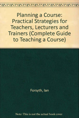 Stock image for The Complete Guide to Teaching a Course: Practical Strategies for Teachers, Lecturers and Trainers Forsyth, Ian; Jolliffe, Alan and Stevens, David for sale by RUSH HOUR BUSINESS