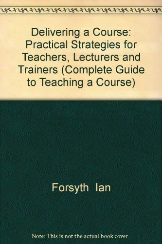 Beispielbild fr Delivering a Course : Practical Strategies for Teachers, Lecturers and Trainers zum Verkauf von Better World Books