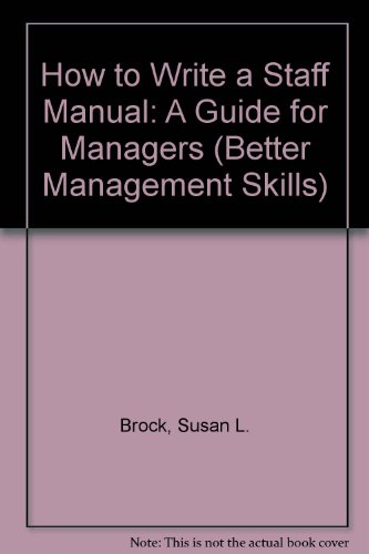 Stock image for How to Write a Staff Manual: A Guide for Managers (Better Management Skills S.) for sale by WorldofBooks