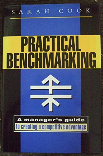 Stock image for Practical Benchmarking: A Manager's Guide to Creating Competitive Advantage for sale by WorldofBooks