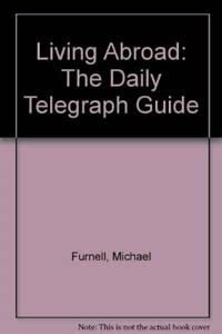 The " Daily Telegraph" Guide to Living Abroad (9780749416102) by Furnell, Michael; Jones, Philip