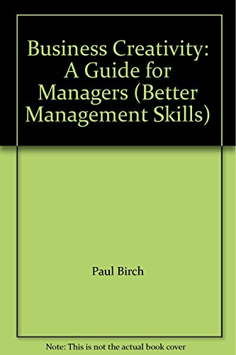 Imagen de archivo de Business Creativity: A Guide for Managers (Better Management Skills) a la venta por AwesomeBooks