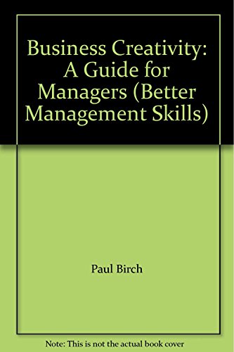 Stock image for Business Creativity: A Guide for Managers (Better Management Skills) for sale by AwesomeBooks